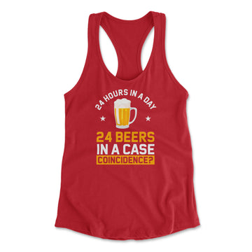 24 Hours In A Day, 24 Beers In A Case. Coincidence Womens Racerback Tank in Red color